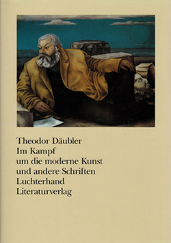 Im Kampf um die moderne Kunst und andere Schriften von Däubler,  Theodor, Kemp,  Friedhelm, Pfäfflin,  Friedrich