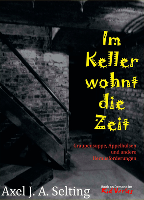 Im Keller wohnt die Zeit von Selting,  Axel J. A.