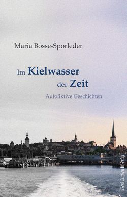 Im Kielwasser der Zeit von Bosse-Sporleder,  Maria