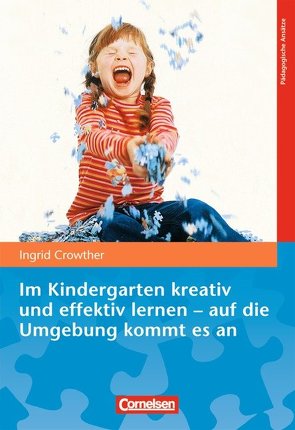 Im Kindergarten kreativ und effektiv lernen – auf die Umgebung kommt es an von Crowther,  Ingrid