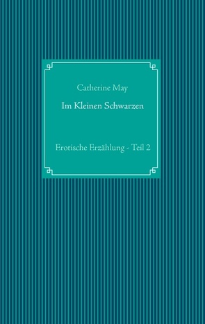 Im Kleinen Schwarzen – Teil 2 von May,  Catherine