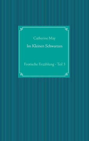 Im Kleinen Schwarzen – Teil 3 von May,  Catherine