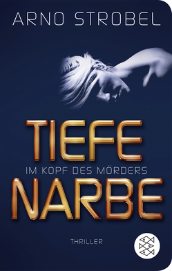 Im Kopf des Mörders – Tiefe Narbe von Strobel,  Arno