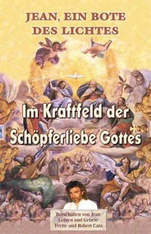 Im Kraftfeld der Schöpferliebe Gottes von Cara,  Robert, Cara,  Yvette, Keinath,  Christine