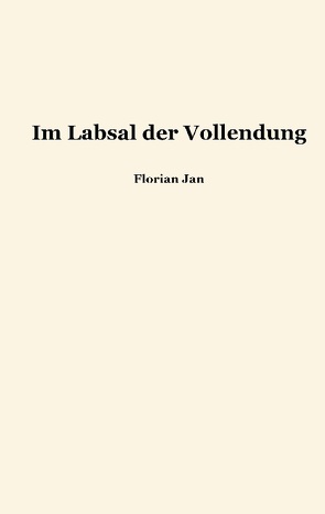 Im Labsal der Vollendung von Jan,  Florian