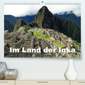 Im Land der Inka (Premium, hochwertiger DIN A2 Wandkalender 2021, Kunstdruck in Hochglanz) von Rudolf Blank,  Dr.