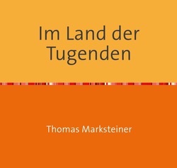 Im Land der Tugenden von Marksteiner,  Thomas