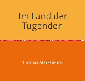 Im Land der Tugenden von Marksteiner,  Thomas