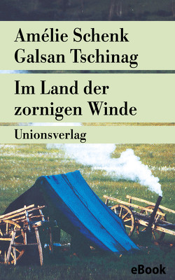 Im Land der zornigen Winde von Schenk,  Amélie, Tschinag,  Galsan