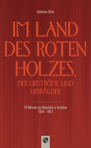 Im Land des roten Holzes, der Urströme und Urwälder von Ebert,  Hubertus