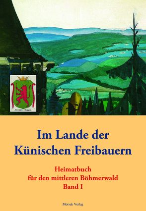 Im Lande der Künischen Freibauern von Volkskundlichen Arbeitskreis für den mittleren Böhmerwald eV