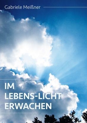 Im Lebens-Licht erwachen von Meißner,  Gabriele