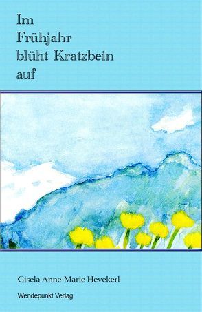 Im Lenz blüht Kratzbein auf von Hevekerl,  Gisela Anne-Marie