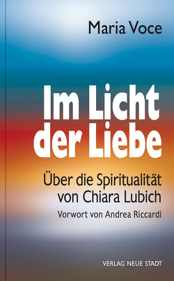 Im Licht der Liebe von Griesmayr,  Gudrun, Liesenfeld,  Stefan, Morán,  Jesús, Riccardi,  Andrea, Voce,  Maria