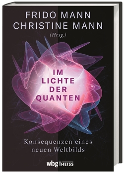 Im Lichte der Quanten von Goernitz,  Thomas, Görnitz,  Brigitte, Keil,  Till, Krüger,  Ralf, Mann,  Christine, Mann,  Frido, Nemat,  Claudia, von Weizsäcker,  Ernst Ulrich