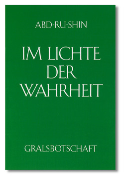 Im Lichte der Wahrheit – Gralsbotschaft / Im Lichte der Wahrheit von Abd-ru-shin