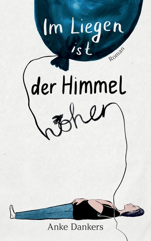 Im Liegen ist der Himmel höher von Dankers,  Anke