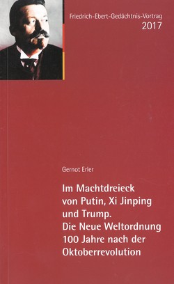 Im Machtdreieck von Putin, Xi Jinping und Trump. Die Neue Weltordnung 100 Jahre nach der Oktoberrevoultion von Erler,  Gernot, Mühlhausen,  Walter