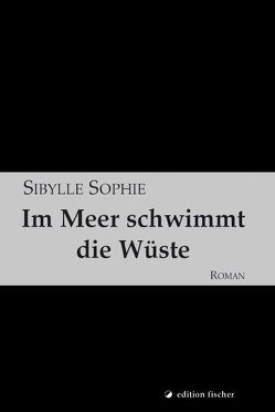 Im Meer schwimmt die Wüste von Sophie,  Sibylle