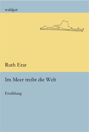 Im Meer treibt die Welt von Erat,  Ruth