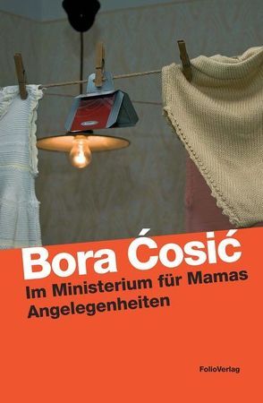 Im Ministerium für Mamas Angelegenheiten von Ćosić,  Bora, Wolf-Griesshaber,  Katharina