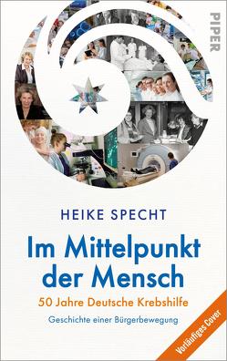 Im Mittelpunkt der Mensch – 50 Jahre Deutsche Krebshilfe von Deutsche Krebshilfe, Specht,  Heike