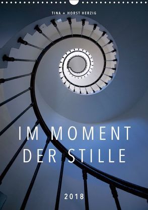 Im Moment der Stille (Wandkalender 2018 DIN A3 hoch) von + Horst Herzig,  Tina