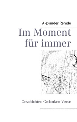 Im Moment für immer von Remde,  Alexander