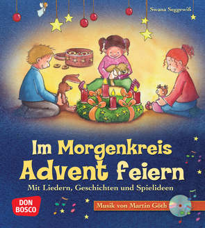 Im Morgenkreis Advent feiern, m. Audio-CD von Goeth,  Martin, Seggewiß,  Swana