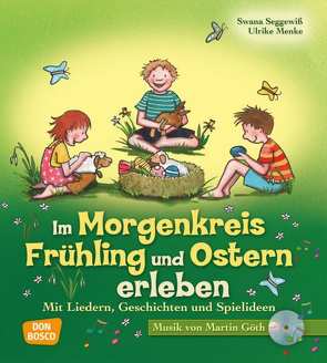 Im Morgenkreis Frühling und Ostern erleben, m. Audio-CD von Goeth,  Martin, Menke,  Ulrike, Seggewiß,  Swana