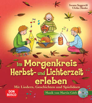 Im Morgenkreis Herbst- und Lichterzeit erleben, m. Audio-CD von Goeth,  Martin, Menke,  Ulrike, Seggewiß,  Swana