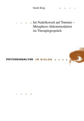 Im Nadelkorsett auf Tournee – Metaphern-Akkommodation im Therapiegespräch von King,  Sarah