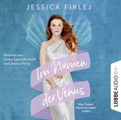 Im Namen der Venus von Bischoff,  Jenny Laura, Firlej,  Jessica