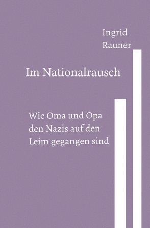 Im Nationalrausch Wie Oma und Opa den Nazis auf den Leim gegangen sind von Rauner,  Ingrid