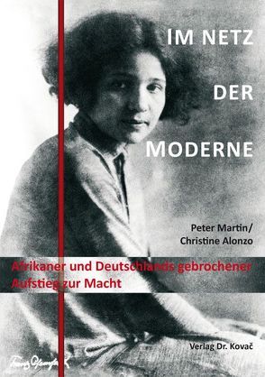 Im Netz der Moderne – Afrikaner und Deutschlands gebrochener Aufstieg zur Macht von Alonzo,  Christine, Martin,  Peter