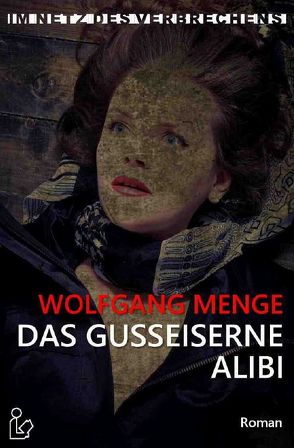 IM NETZ DES VERBRECHENS – DAS GUSSEISERNE ALIBI von Menge,  Wolfgang