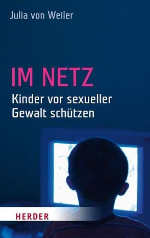 Im Netz – Kinder vor sexueller Gewalt schützen von Weiler,  Julia von