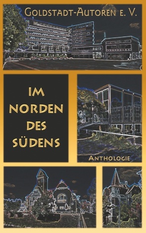 Im Norden des Südens von ...,  und andere mehr, DeWinter,  Carmilla, Gassler,  Uschi, Goldstadt-Autoren e. V.,  Verein, Konrad,  Claudia, Weimer,  Dr. Wolfgang