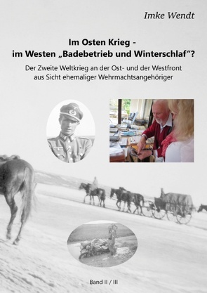 Im Osten Krieg – im Westen „Badebetrieb und Winterschlaf“? Band 2/3 von Wendt,  Imke