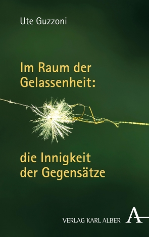 Im Raum der Gelassenheit: die Innigkeit der Gegensätze von Guzzoni,  Ute