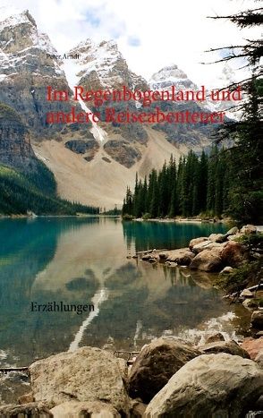 Im Regenbogenland und andere Reiseabenteuer von Arndt,  Peter