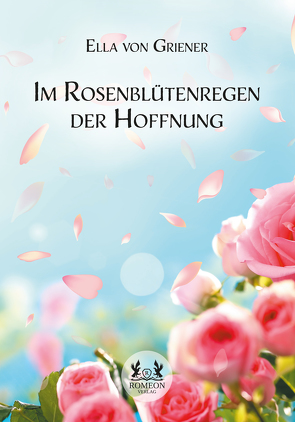 Im Rosenblütenregen der Hoffnung von von Griener,  Ella