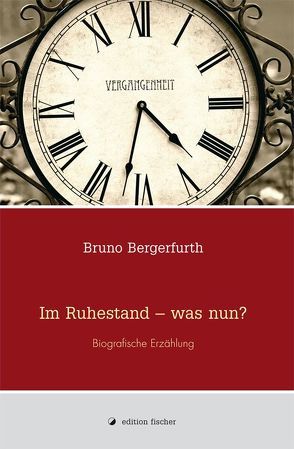 Im Ruhestand – was nun? von Bergerfurth,  Bruno