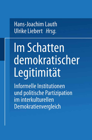 Im Schatten demokratischer Legitimität von Lauth,  Hans-Joachim, Liebert,  Ulrike