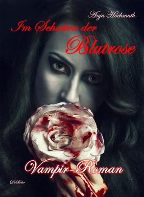 Im Schatten der Blutrose – Vampir-Roman von DeBehr,  Verlag, Hochmuth,  Anja