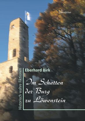 Im Schatten der Burg zu Löwenstein von Birk,  Eberhard