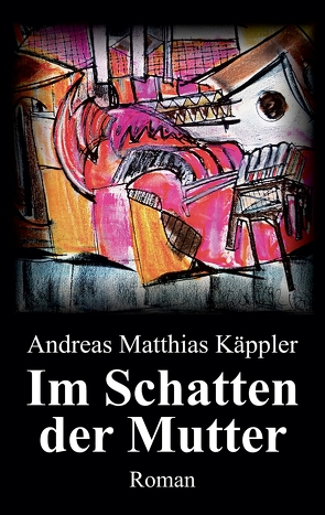 Im Schatten der Mutter von Käppler,  Andreas Matthias