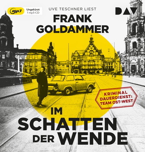 Im Schatten der Wende. Kriminaldauerdienst: Team Ost-West von Goldammer,  Frank, Teschner,  Uve