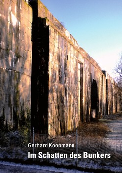 Im Schatten des Bunkers von Koopmann,  Gerhard