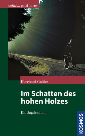 Im Schatten des hohen Holzes von Gabler,  Eberhard